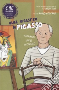 Quel disastro di Picasso. Che meraviglia! Conoscere e capire l'arte. Con QR Code libro di Coccaro Angelo