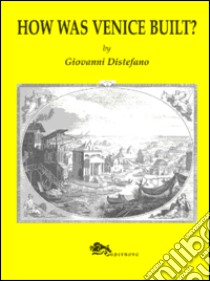 How was Venice built? libro di Distefano Giovanni