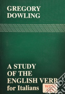 A Study of the english verb for italians libro di Dowling Gregory