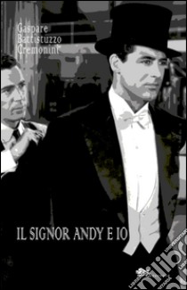 Il signor Andy e io libro di Battistuzzo Cremonini Gaspare