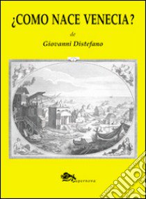 ¿Cómo nace Venecia? libro di Distefano Giovanni