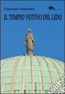 Il tempio votivo del Lido di Venezia libro di Distefano Giovanni