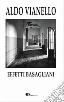 Effetti basagliani libro di Vianello Aldo