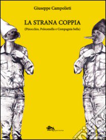 La strana coppia (Pinocchio, Polecinella e Compagnia bella) libro di Campolieti Giuseppe