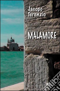 Malamore libro di Terenzio Jacopo
