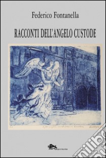 Racconti dell'angelo custode libro di Fontanella Federico