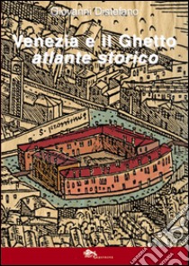 Venezia e il ghetto. Atlante storico libro di Distefano Giovanni