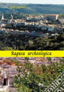 Ragusa archeologica libro di Baglieri Gino