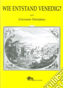 Wie Entstand Venedig? libro di Distefano Giovanni