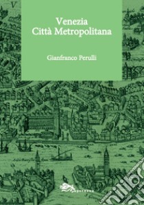 Venezia Città Metropolitana libro di Perulli Gianfranco