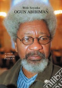 Ogun Abibiman. Testo inglese a fronte libro di Soyinka Wole; Pajalich A. (cur.)