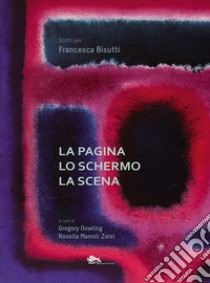 La pagina lo schermo la scena libro di Dowling G. (cur.); Mamoli Zorzi R. (cur.)