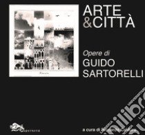 Arte e città. Opere di Guido Sartorelli libro