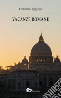 Vacanze romane libro di Fugagnoli Ermanno