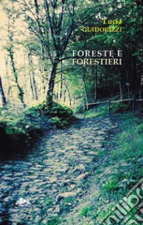 Foreste e forestieri libro di Guidorizzi Lucia