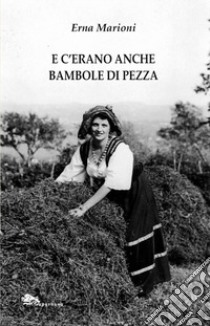 E c'erano anche bambole di pezza libro di Marioni Erna