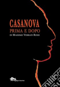 Casanova prima e dopo libro di Verrati Rossi Massimo