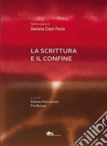 La scrittura e il confine. Testi in onore Daniela Ciani Forza libro di Francescato S. (cur.); Masiero P. (cur.)