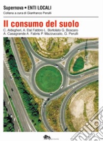 Il consumo del suolo libro di Perulli G. (cur.)