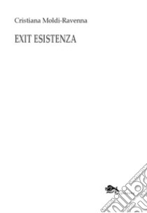 Exit esistenza-Exit existence libro di Moldi Ravenna Cristiana