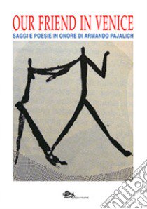 Our Fiend in Venice. Saggi e poesie in onore di Armando Pajalich libro di Fazzini M. (cur.); Bassi S. (cur.)