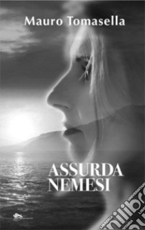 Assurda nemesi libro di Tomasella Mauro