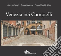 Venezia nei campielli. Un percorso fra 217 luoghi minori della città e della Laguna. Ediz. illustrata libro di Crovato Giorgio; Mancuso Franco; Vianello Moro Franco; Distefano G. (cur.)