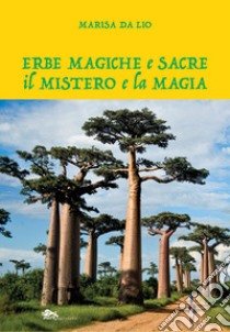 Erbe magiche e sacre. Il mistero e la magia libro di Da Lio Marisa