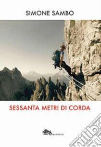 Sessanta metri di corda libro di Sambo Simone