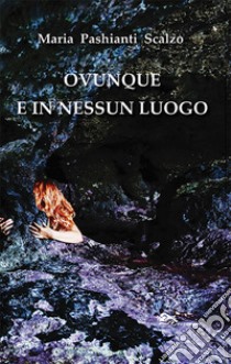 Ovunque e in nessun luogo libro di Pashianti Scalzo Maria