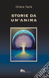 Storie da un'anima libro di Tarlà Chiara