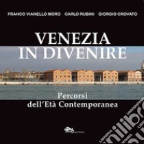 Venezia in divenire. Percorsi dell'età contemporanea libro di Vianello Moro Franco; Rubini Carlo; Crovato Giorgio