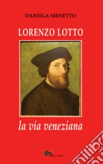 Lorenzo Lotto la via veneziana libro di Menetto Daniela