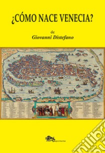 ¿Cómo nace Venecia? libro di Distefano Giovanni