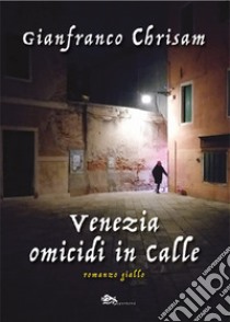 Venezia omicidi in calle libro di Chrisam Gianfranco