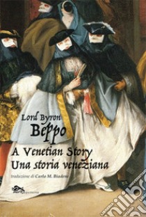 Beppo a venetian story-Una storia veneziana. Ediz. bilingue libro di Byron Lord