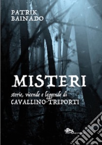 Misteri. Storie, vicende e leggende di Cavallino-Treporti libro di Bainado Patrik