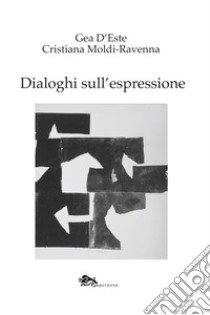 Dialoghi sull'espressione libro di D'Este Gea; Moldi Ravenna Cristiana