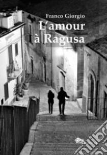 L'amour à Ragusa libro di Giorgio Franco