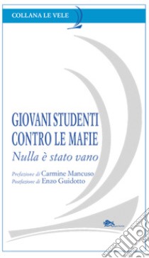 Giovani studenti contro le mafie. Nulla è stato vano libro di Prestigiacomo G. (cur.)