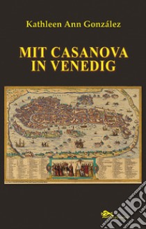 Mit Casanova in Venedig libro di González Kathleen Ann