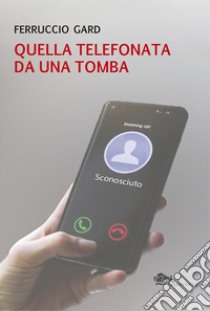 Quella telefonata da una tomba libro di Gard Ferruccio