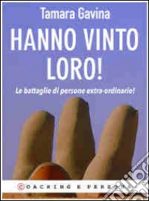 Hanno vinto loro! Le battaglie di persone extra-ordinarie! libro di Gavina Tamara; Pane N. (cur.)