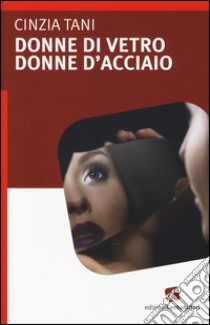 Donne di vetro, donne d'acciaio libro di Tani Cinzia