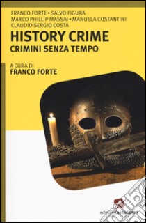 History crime. Crimini senza tempo libro di Forte F. (cur.)