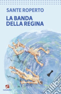 La banda della regina libro di Roperto Sante