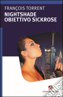 Obiettivo Sickrose. Nightshade libro di Torrent François