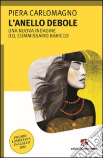 L'anello debole. Una nuova indagine del commissario Baricco libro di Carlomagno Piera