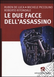 Le due facce dell'assassino libro di De Luca Ruben; Piccolino Michele; Ritondale Roberto