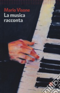 La musica racconta libro di Visone Mario